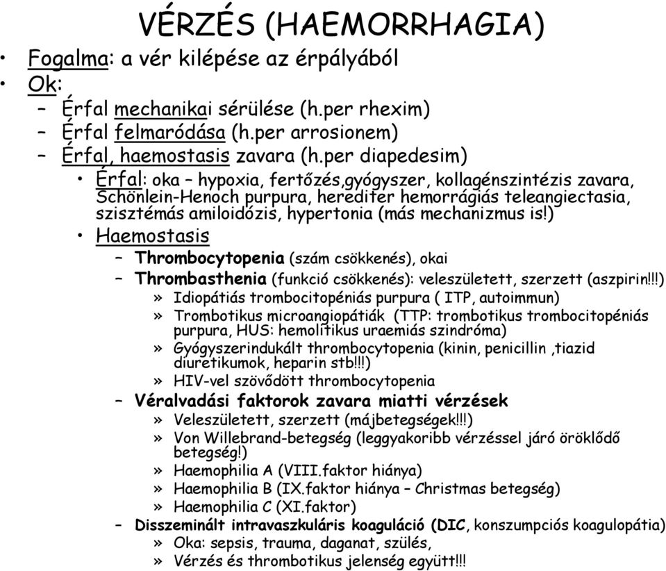 is!) Haemostasis Thrombocytopenia (szám csökkenés), okai Thrombasthenia (funkció csökkenés): veleszületett, szerzett (aszpirin!