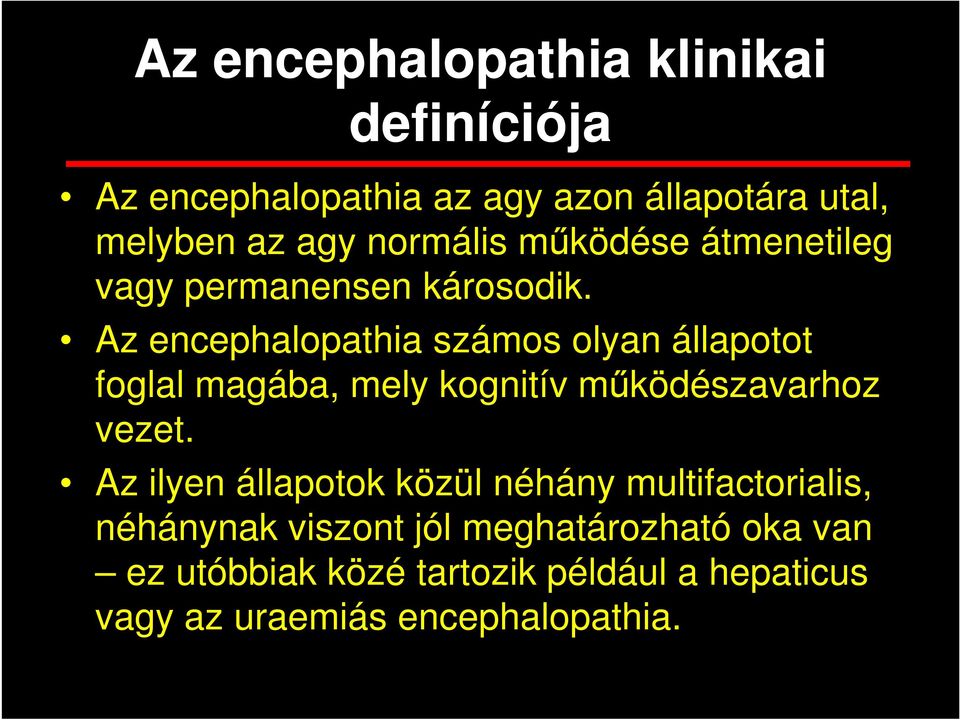 Az encephalopathia számos olyan állapotot foglal magába, mely kognitív működészavarhoz vezet.