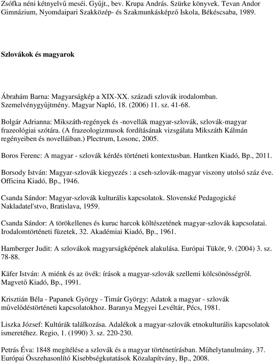 Bolgár Adrianna: Mikszáth-regények és -novellák magyar-szlovák, szlovák-magyar frazeológiai szótára. (A frazeologizmusok fordításának vizsgálata Mikszáth Kálmán regényeiben és novelláiban.