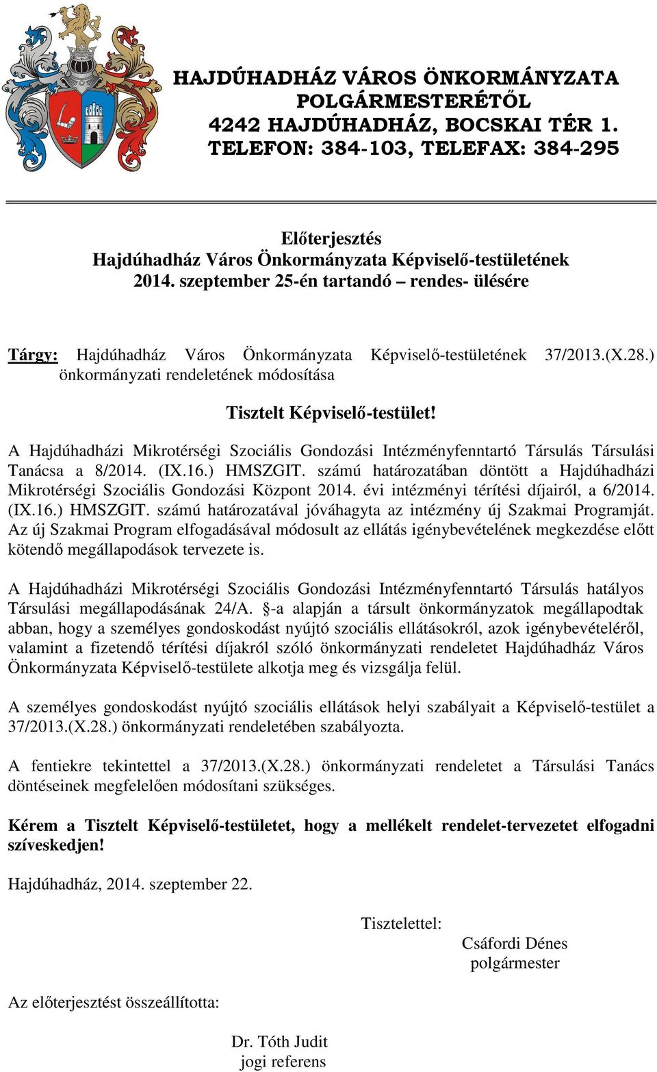 A Hajdúhadházi Mikrotérségi Szociális Gondozási Intézményfenntartó Társulás Társulási Tanácsa a 8/2014. (IX.16.) HMSZGIT.