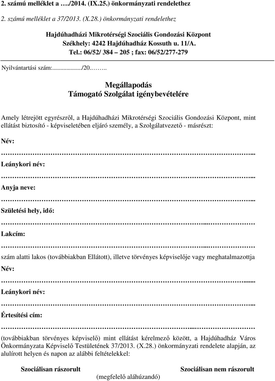 .. Megállapodás Támogató Szolgálat igénybevételére Amely létrejött egyrészről, a Hajdúhadházi Mikrotérségi Szociális Gondozási Központ, mint ellátást biztosító - képviseletében eljáró személy, a