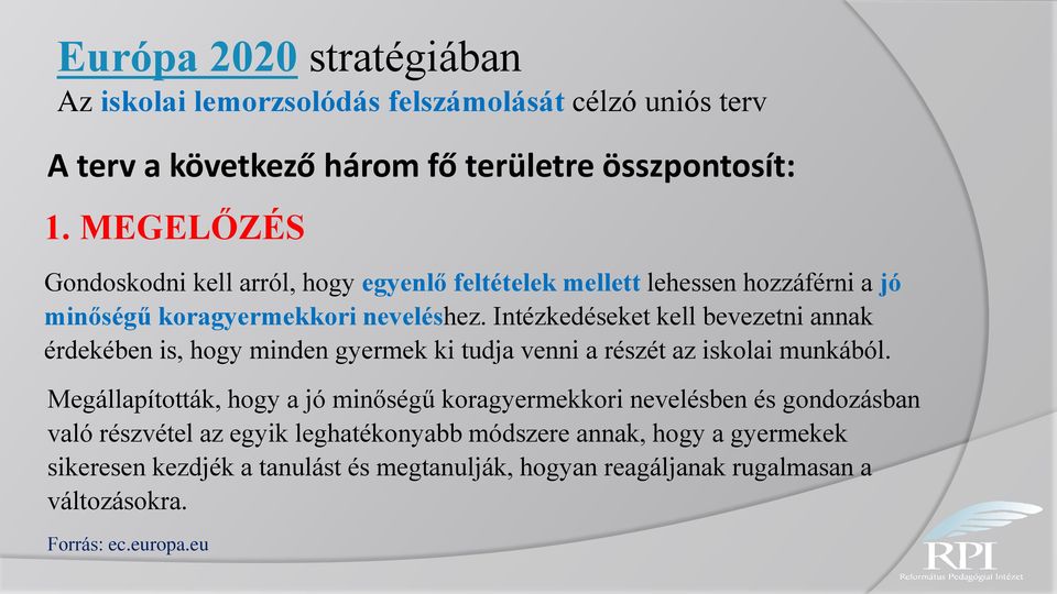 Intézkedéseket kell bevezetni annak érdekében is, hogy minden gyermek ki tudja venni a részét az iskolai munkából.