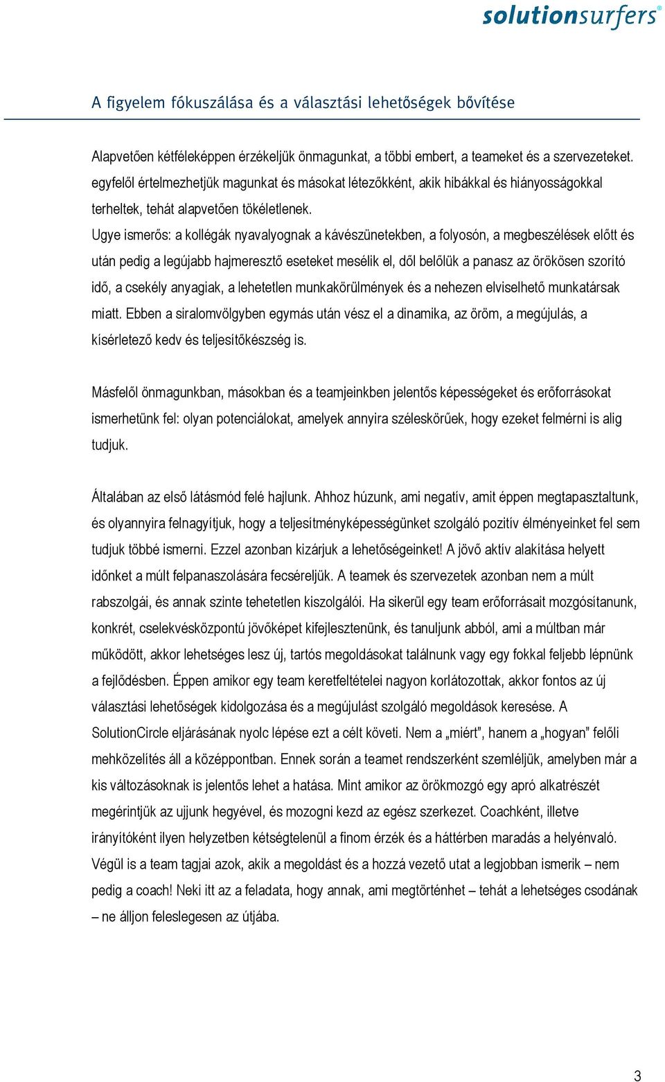 Ugye ismerős: a kollégák nyavalyognak a kávészünetekben, a folyosón, a megbeszélések előtt és után pedig a legújabb hajmeresztő eseteket mesélik el, dől belőlük a panasz az örökösen szorító idő, a