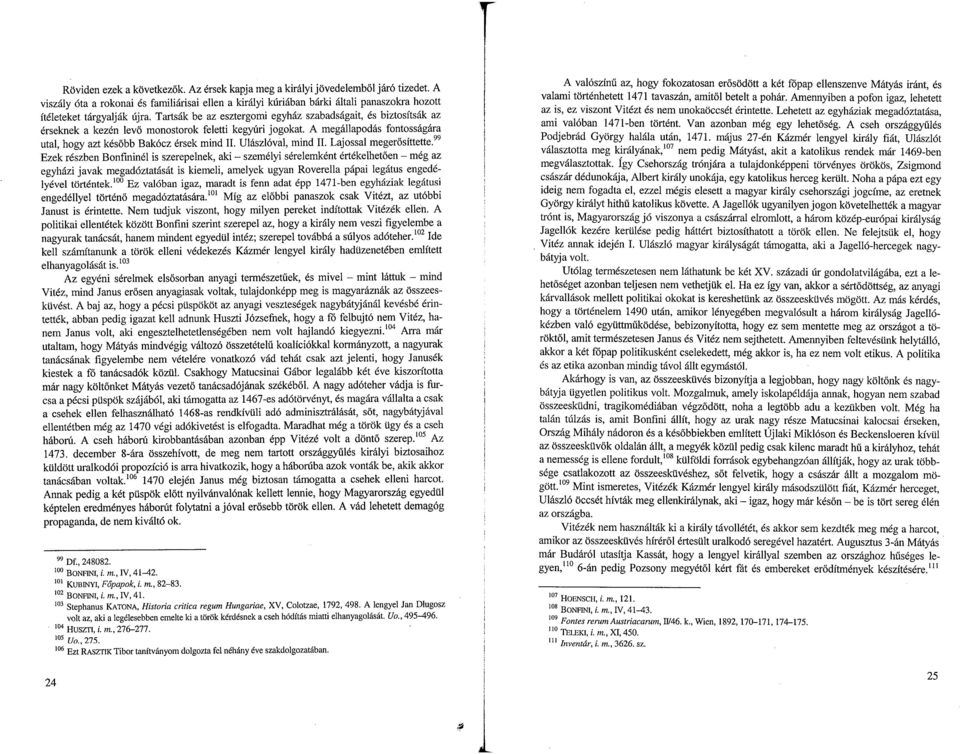 Ulászlóval, mind 11 Lajossal megerő síttette 99 Ezek részben Bonfininél is szerepelnek, aki - személyi sérelemként értékelhetően - még az egyházi javak megadóztatását is kiemeli, amelyek ugyan
