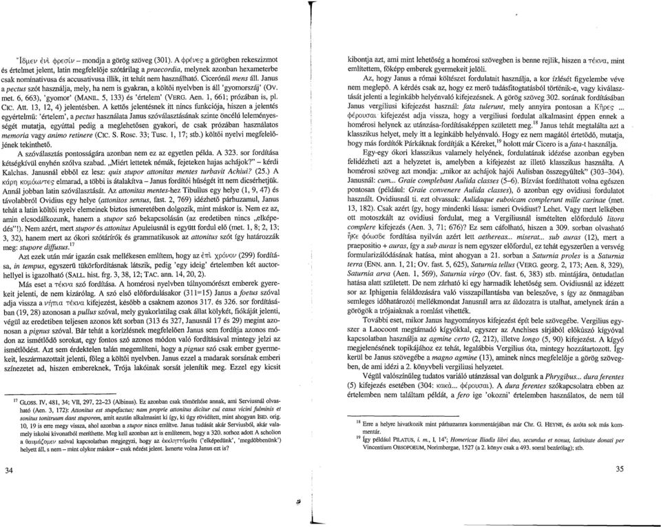 133) és 'értelem' (VERD Aen 1, 661 ; prózában is, pl Cic Att 13, 12, 4) jelentésben A kettős jelentésnek itt nincs funkciója, hiszen a jelentés egyértelmű : 'értelem', a pectus használata Janus