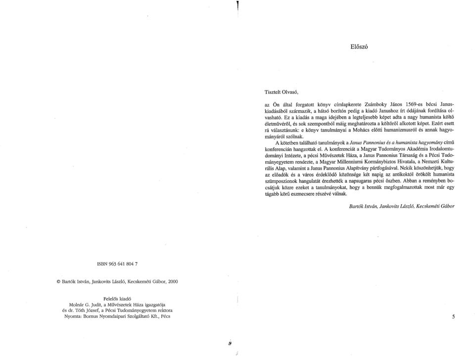 könyv tanulmányai a Mohács elő tti humanizmusról és annak hagyo- A kötetben található tanulmányok a Janus Pannonius és a humanista hagyomány című konferencián hangzottak el A konferenciát a Magyar