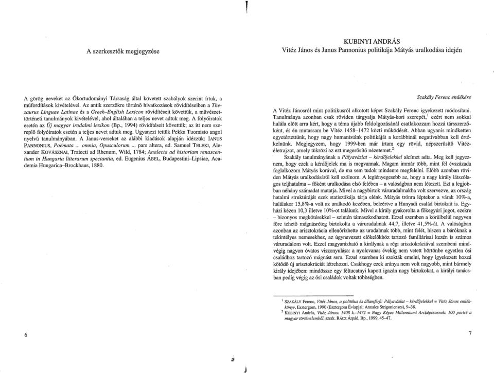 kivételével, ahol általában a teljes nevet adtuk meg A folyóiratok esetén az Új magyar irodalmi lexikon (Bp, 1994) rövidítéseit követtük ; az itt nem szereplő folyóiratok esetén a teljes nevet adtuk
