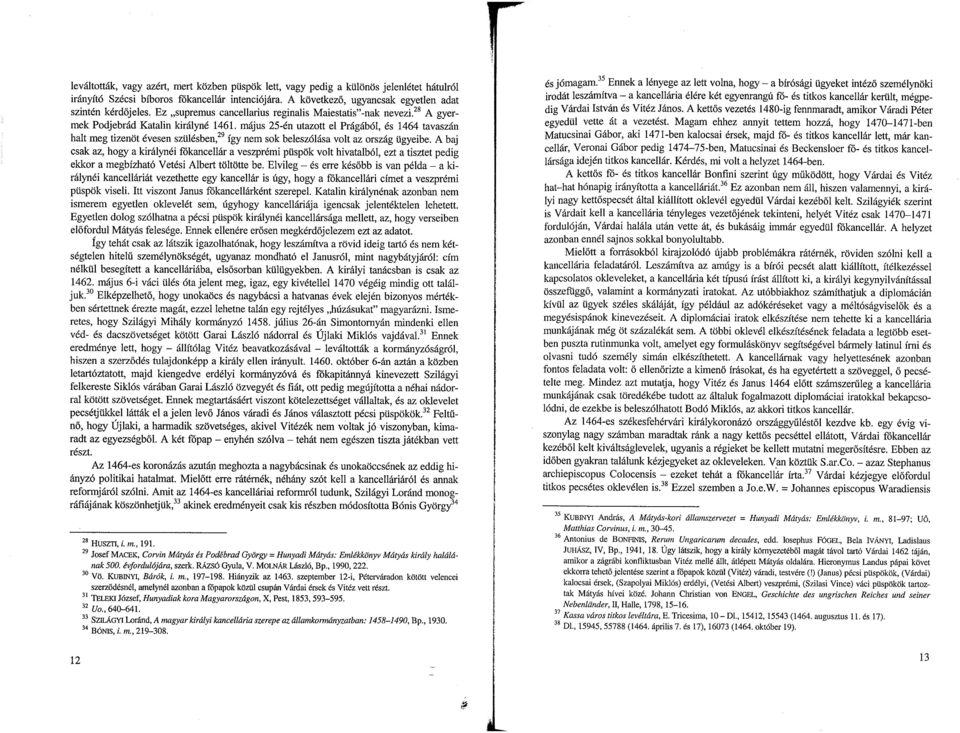 sok beleszólása volt az ország ügyeibe A baj csak az, hogy a királynéi főkancellár a veszprémi püspök volt hivatalból, ezt a tisztet pedig ekkor a megbízható Vetési Albert töltötte be Elvileg - és