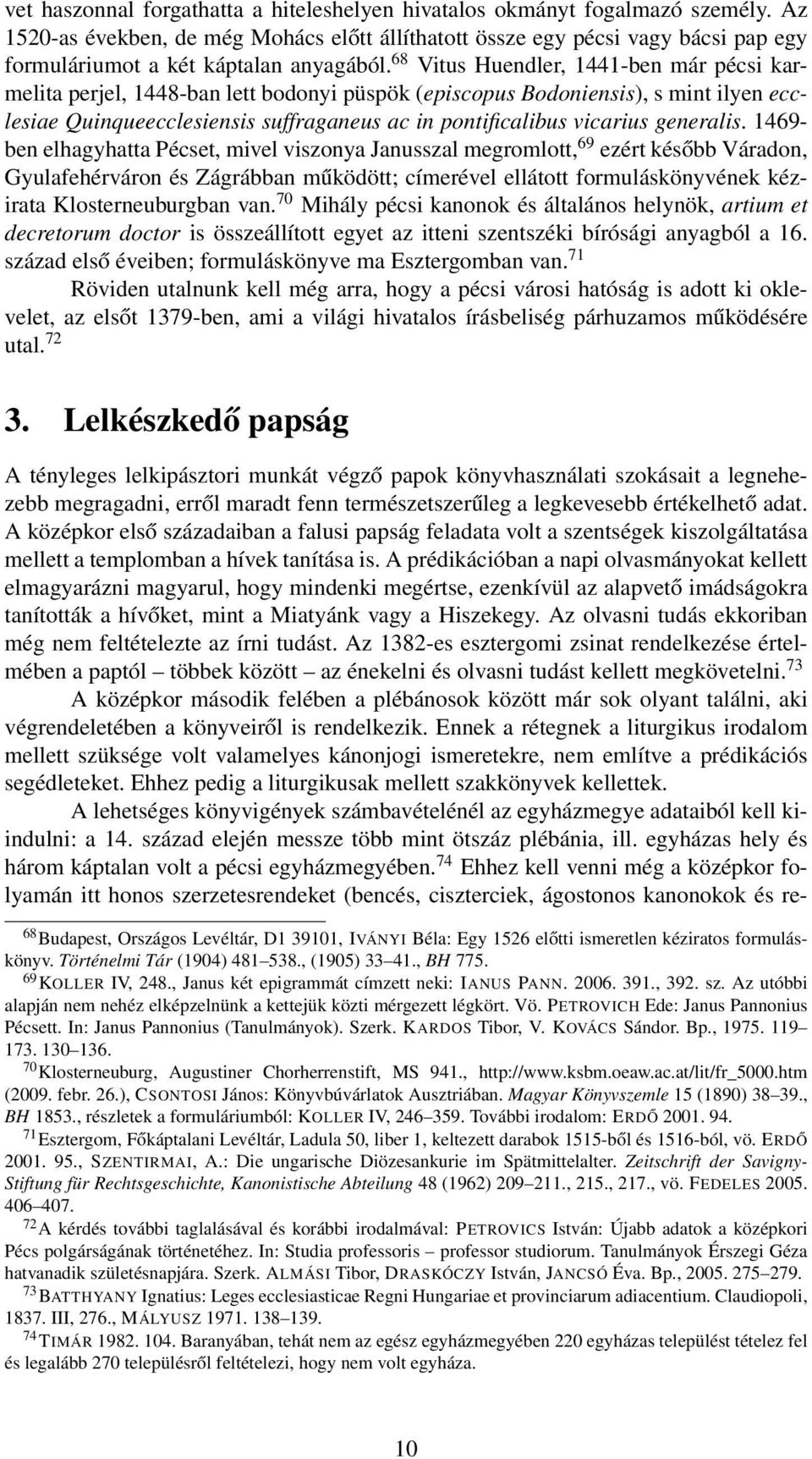 68 Vitus Huendler, 1441-ben már pécsi karmelita perjel, 1448-ban lett bodonyi püspök (episcopus Bodoniensis), s mint ilyen ecclesiae Quinqueecclesiensis suffraganeus ac in pontificalibus vicarius