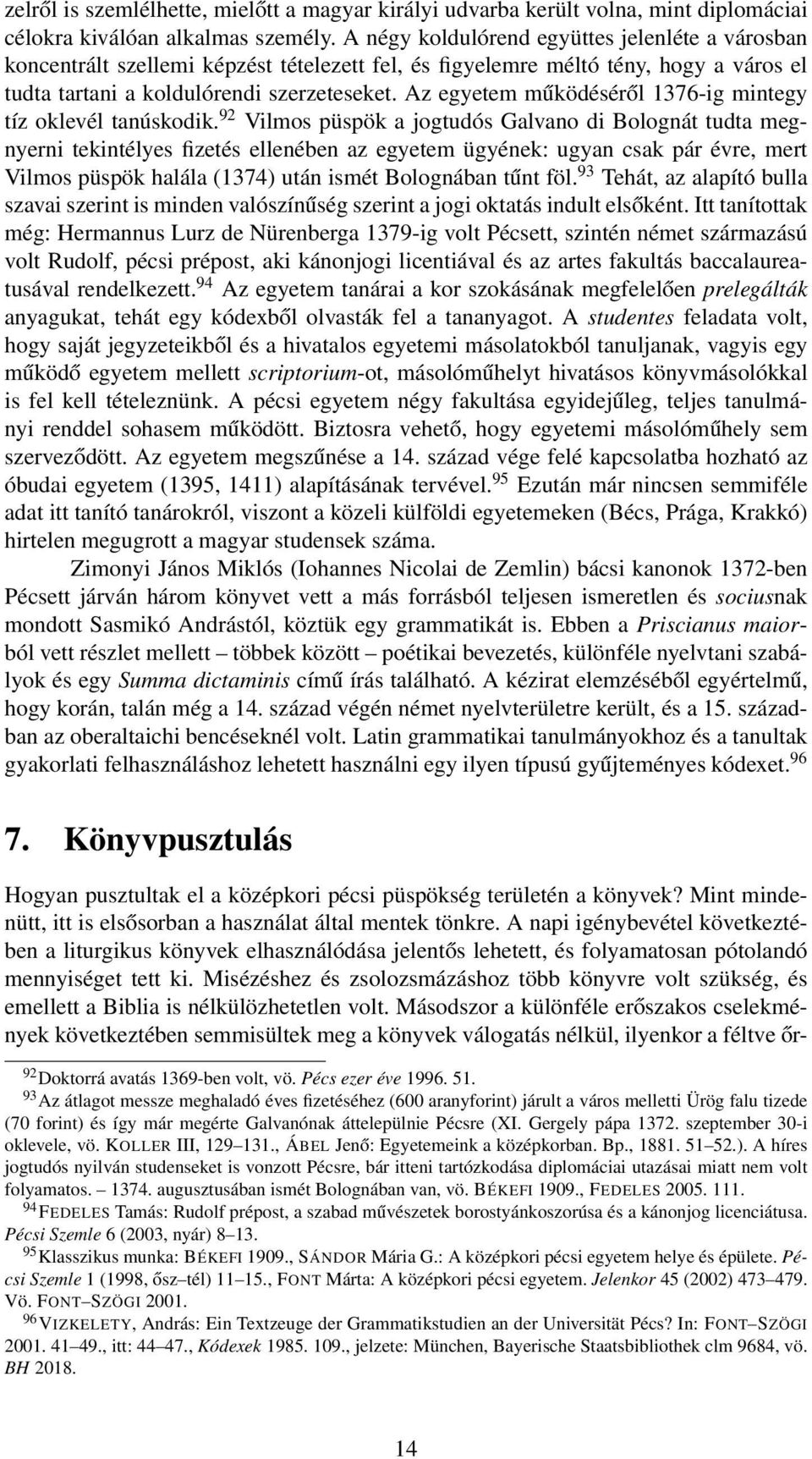 Az egyetem működéséről 1376-ig mintegy tíz oklevél tanúskodik.