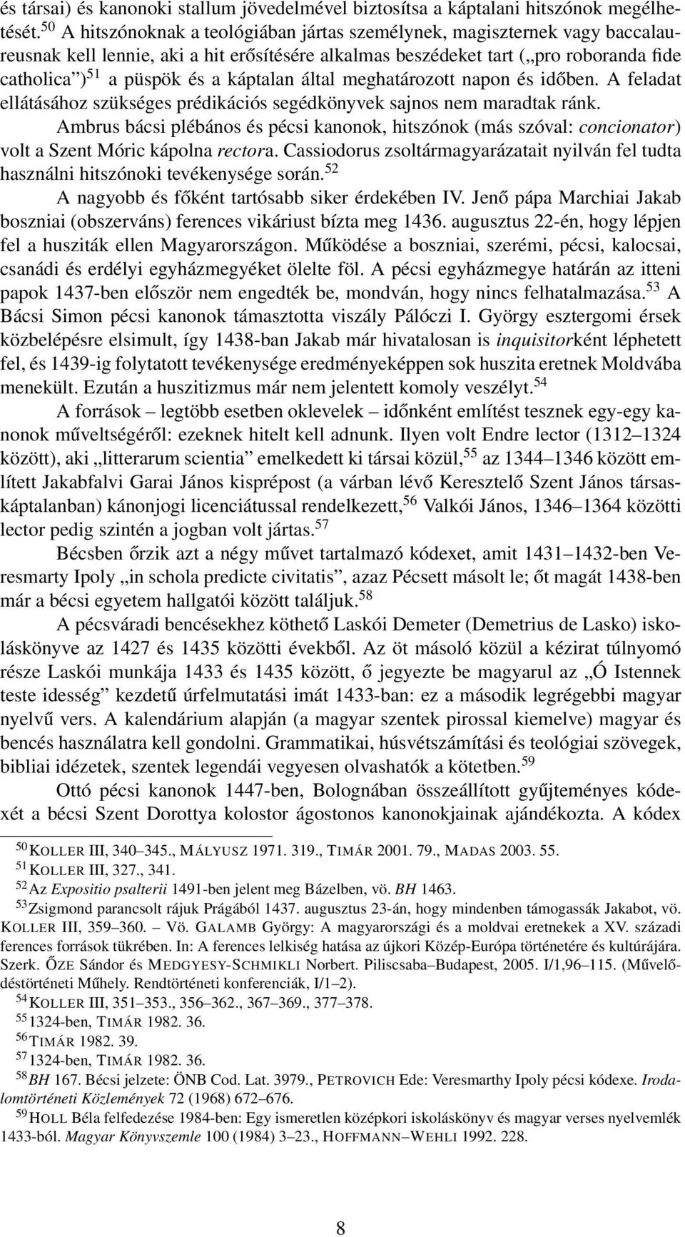káptalan által meghatározott napon és időben. A feladat ellátásához szükséges prédikációs segédkönyvek sajnos nem maradtak ránk.