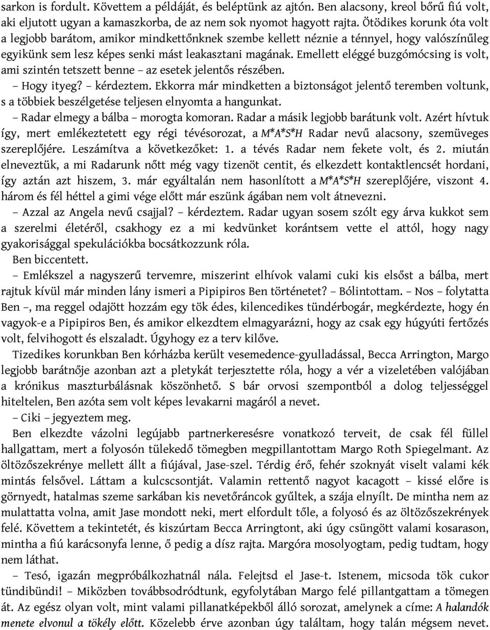 Emellett eléggé buzgómócsing is volt, ami szintén tetszett benne az esetek jelentős részében. Hogy ityeg? kérdeztem.