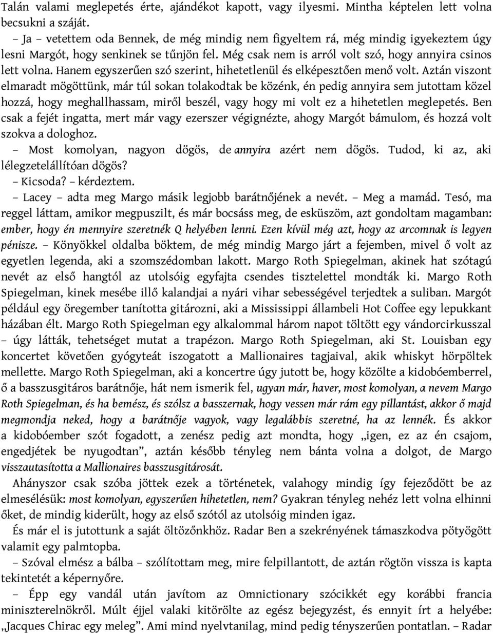 Hanem egyszerűen szó szerint, hihetetlenül és elképesztően menő volt.