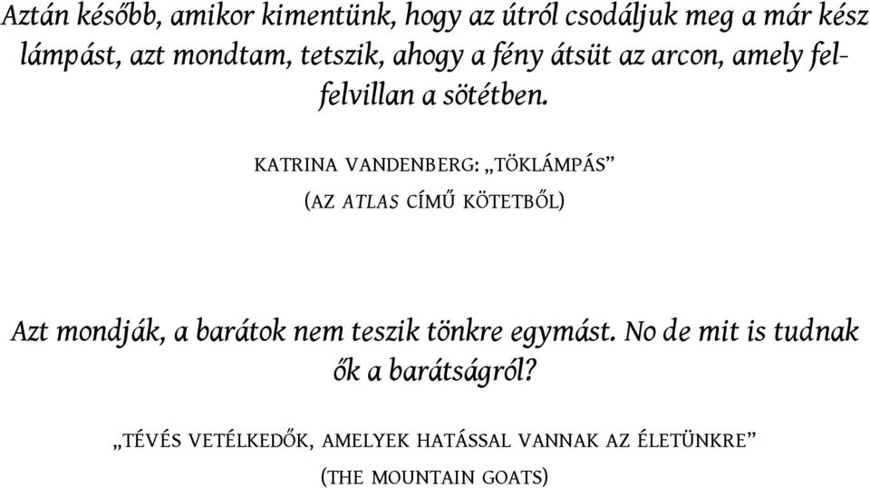 KATRINA VANDENBERG: TÖKLÁMPÁS (AZ ATLAS CÍMŰ KÖTETBŐL) Azt mondják, a barátok nem teszik