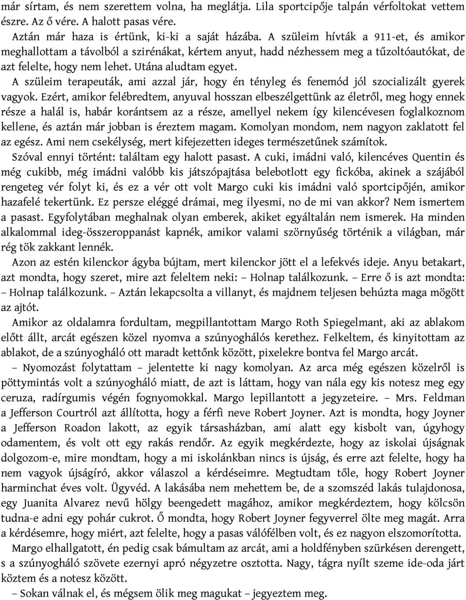 A szüleim terapeuták, ami azzal jár, hogy én tényleg és fenemód jól szocializált gyerek vagyok.