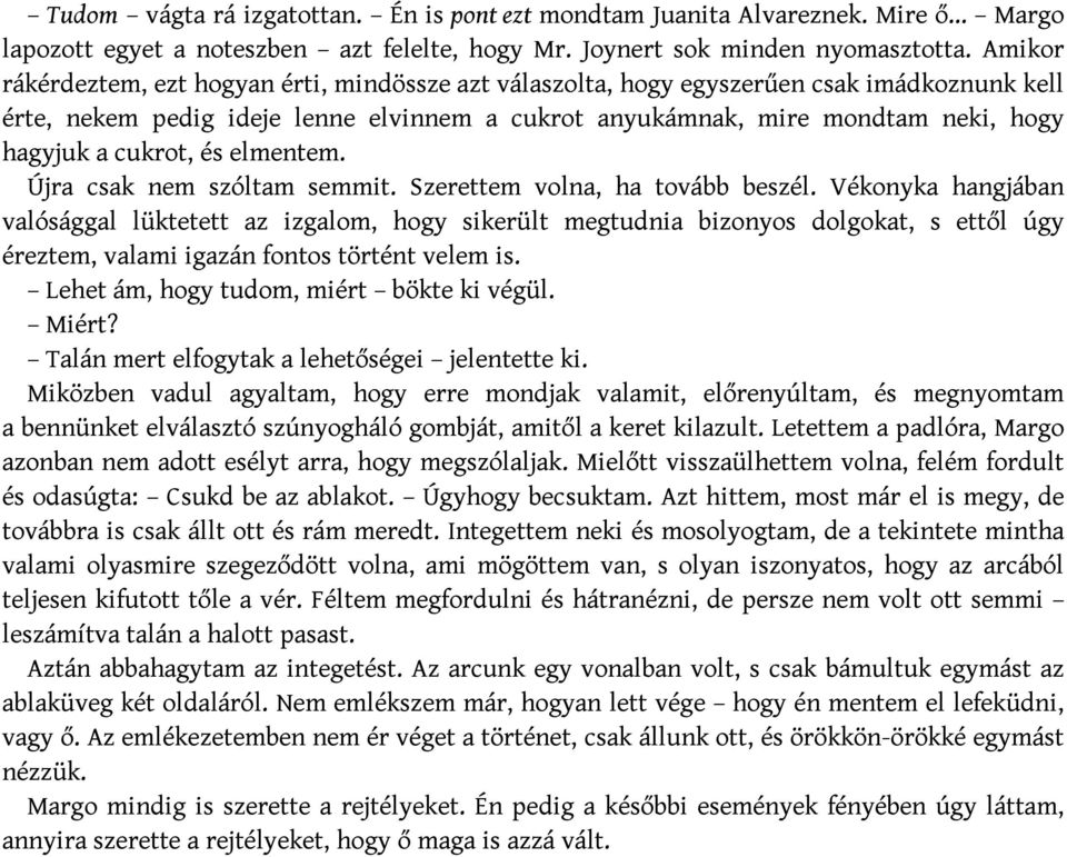 cukrot, és elmentem. Újra csak nem szóltam semmit. Szerettem volna, ha tovább beszél.
