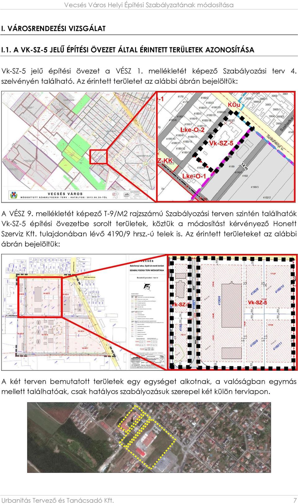 mellékletét képező T-9/M2 rajzszámú Szabályozási terven szintén találhatók Vk-SZ-5 építési övezetbe sorolt területek, köztük a módosítást kérvényező Honett Szerviz Kft.