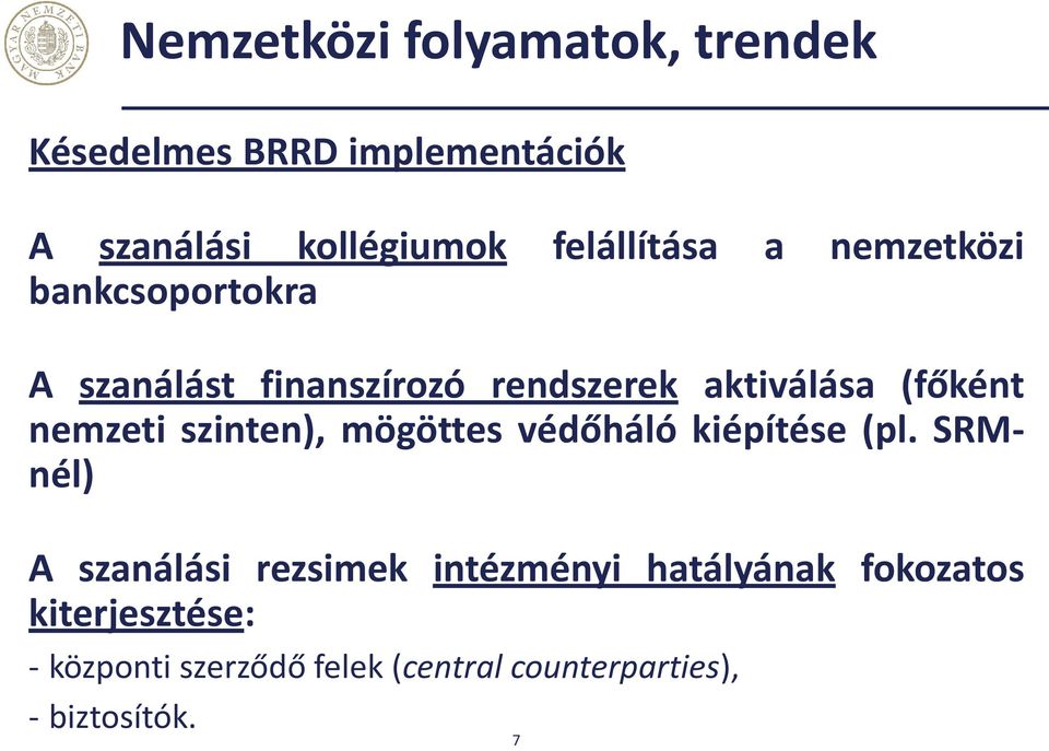 (főként nemzeti szinten), mögöttes védőháló kiépítése (pl.