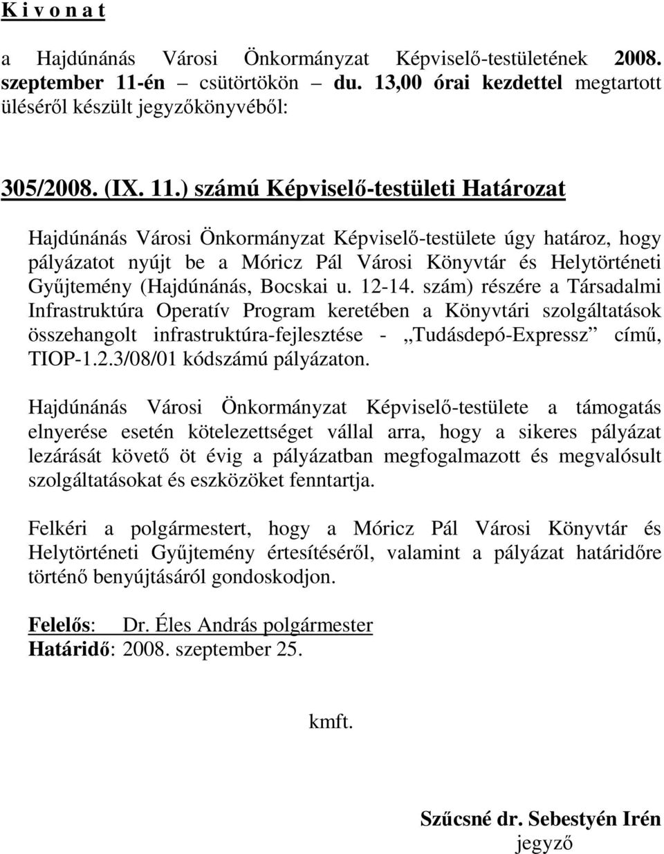 Bocskai u. 12-14. szám) részére a Társadalmi Infrastruktúra Operatív Program keretében a Könyvtári szolgáltatások összehangolt infrastruktúra-fejlesztése - Tudásdepó-Expressz címő, TIOP-1.2.3/08/01 kódszámú pályázaton.
