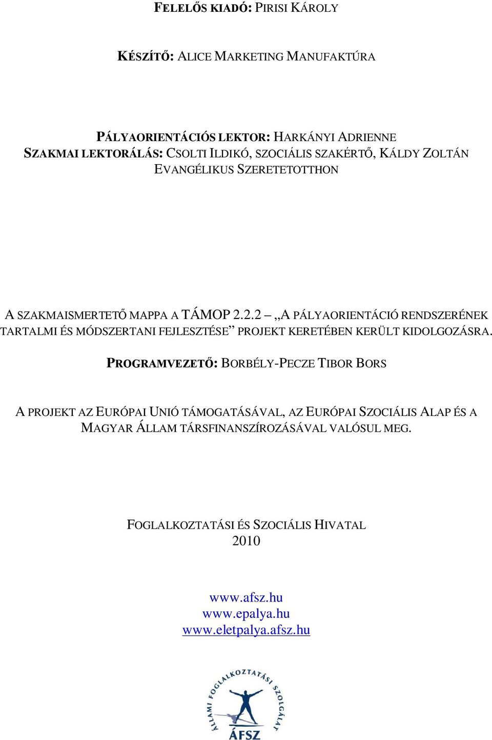 2.2 A PÁLYAORIENTÁCIÓ RENDSZERÉNEK TARTALMI ÉS MÓDSZERTANI FEJLESZTÉSE PROJEKT KERETÉBEN KERÜLT KIDOLGOZÁSRA.