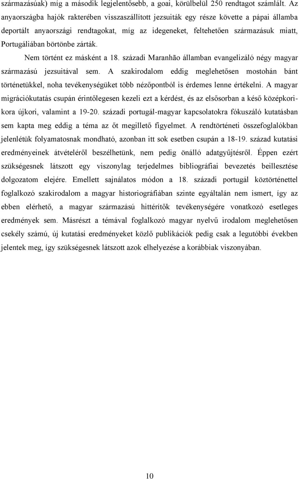 börtönbe zárták. Nem történt ez másként a 18. századi Maranhão államban evangelizáló négy magyar származású jezsuitával sem.