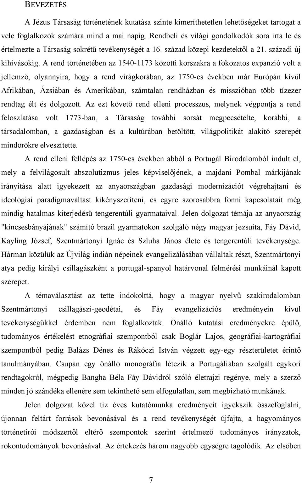 A rend történetében az 1540-1173 közötti korszakra a fokozatos expanzió volt a jellemző, olyannyira, hogy a rend virágkorában, az 1750-es években már Európán kívül Afrikában, Ázsiában és Amerikában,
