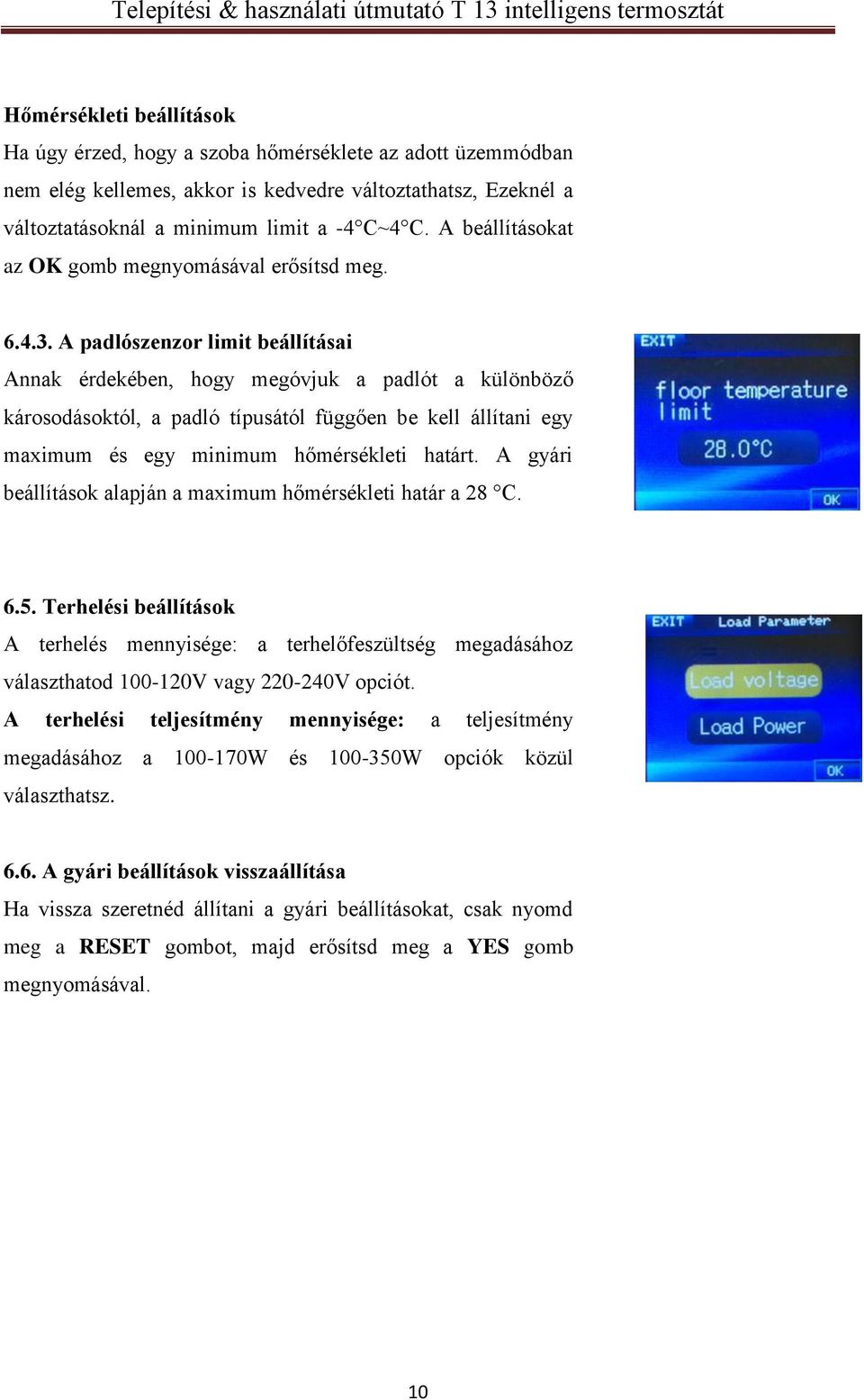 A padlószenzor limit beállításai Annak érdekében, hogy megóvjuk a padlót a különböző károsodásoktól, a padló típusától függően be kell állítani egy maximum és egy minimum hőmérsékleti határt.