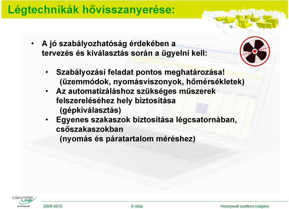 (üzemmódok, nyomásviszonyok, hőmérsékletek) Az automatizáláshoz szükséges műszerek felszereléséhez hely