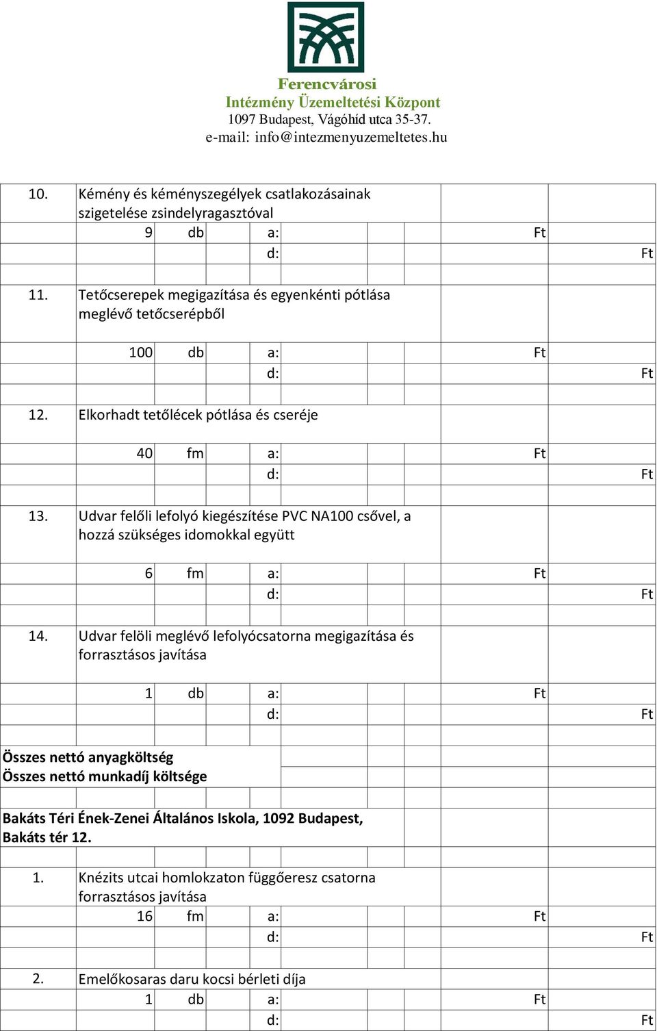 Udvar felőli lefolyó kiegészítése PVC NA100 csővel, a hozzá szükséges idomokkal együtt 6 fm a: Ft 14.
