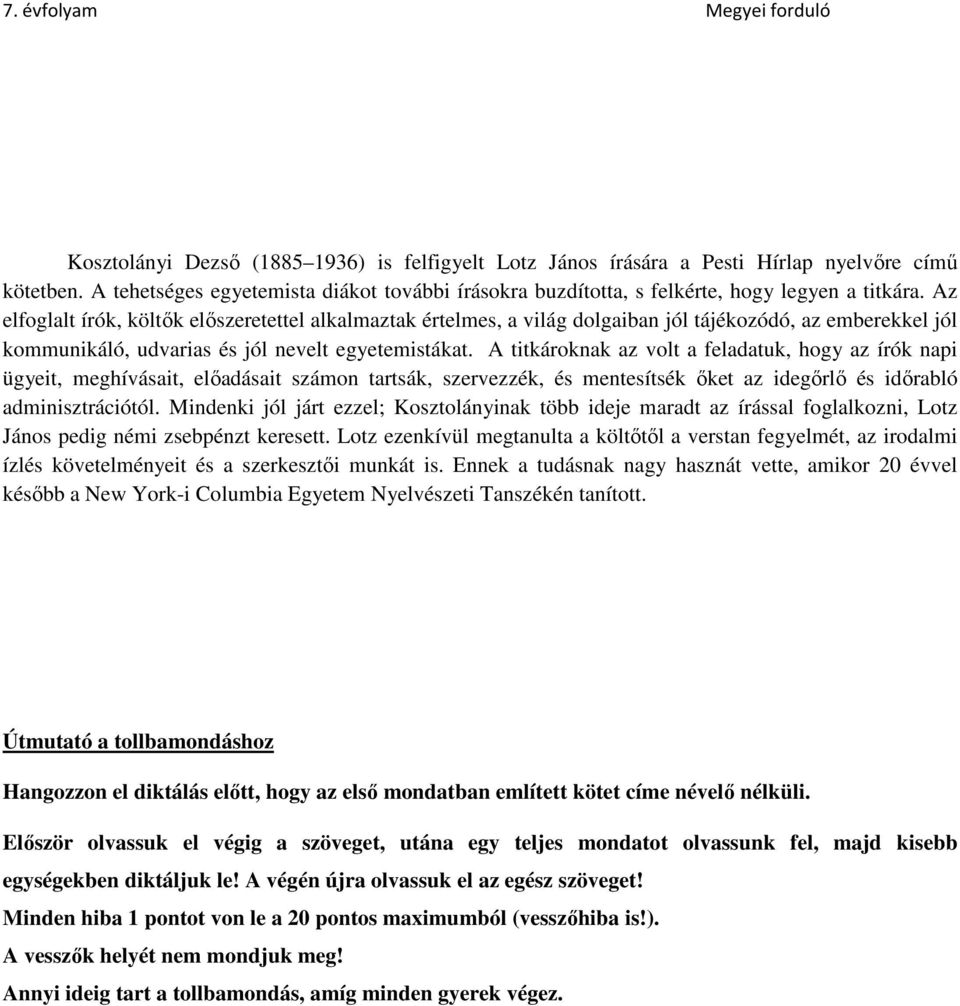 A titkároknak az volt a feladatuk, hogy az írók napi ügyeit, meghívásait, előadásait számon tartsák, szervezzék, és mentesítsék őket az idegőrlő és időrabló adminisztrációtól.