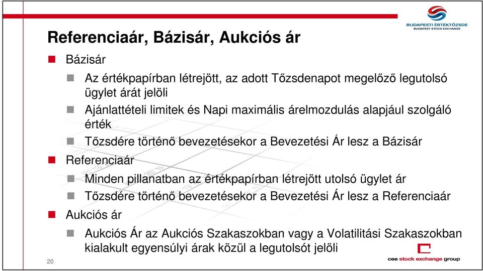 Bázisár Referenciaár Minden pillanatban az értékpapírban létrejött utolsó ügylet ár Tőzsdére történő bevezetésekor a Bevezetési Ár lesz