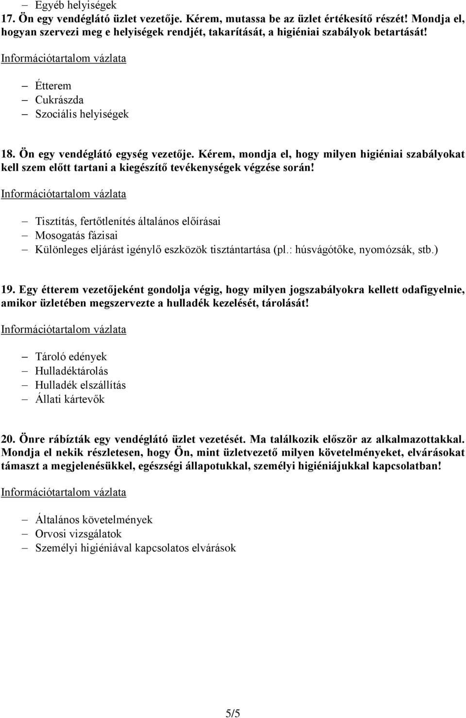 Tisztítás, fertőtlenítés általános előírásai Mosogatás fázisai Különleges eljárást igénylő eszközök tisztántartása (pl.: húsvágótőke, nyomózsák, stb.) 19.