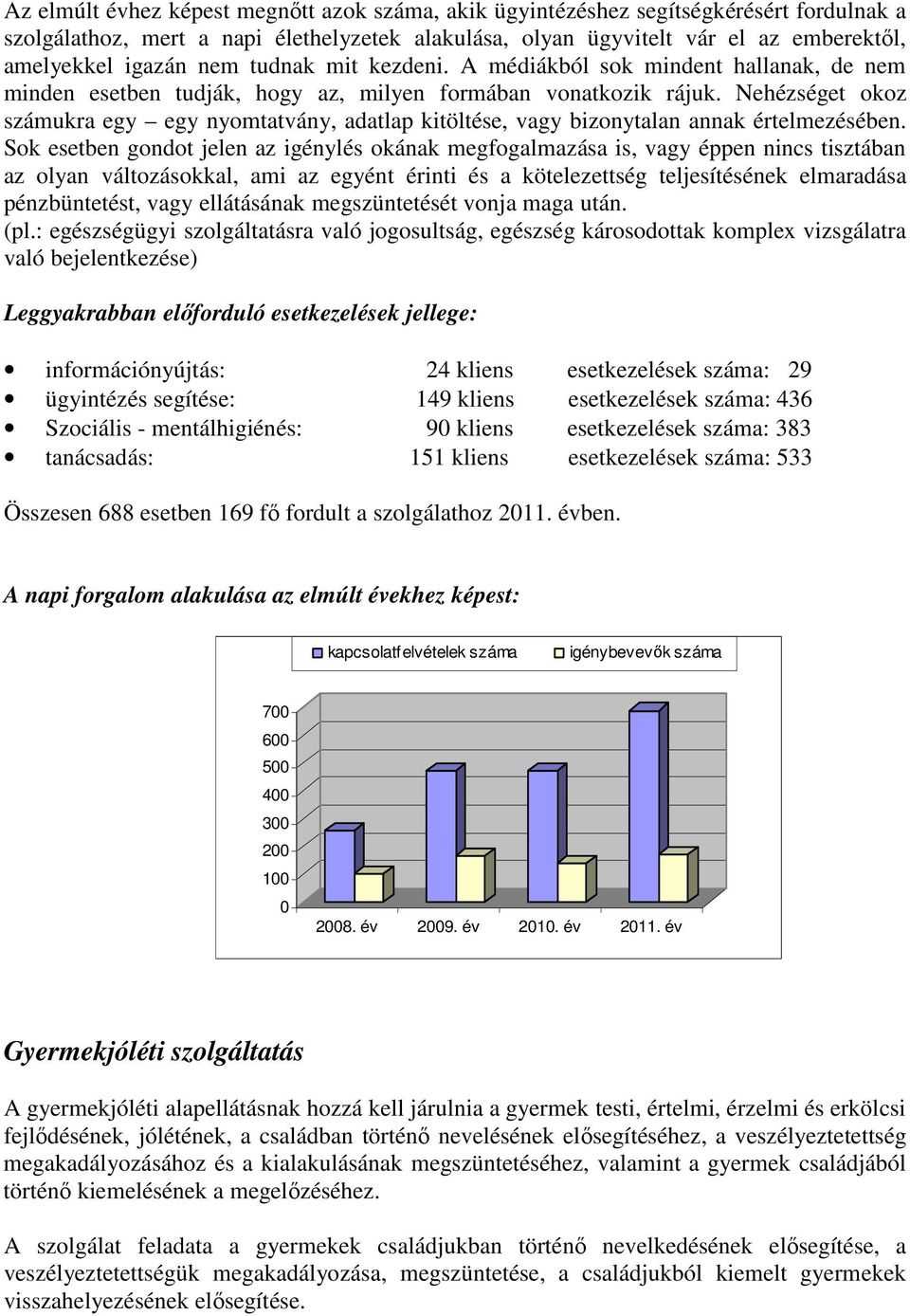 Nehézséget okoz számukra egy egy nyomtatvány, adatlap kitöltése, vagy bizonytalan annak értelmezésében.