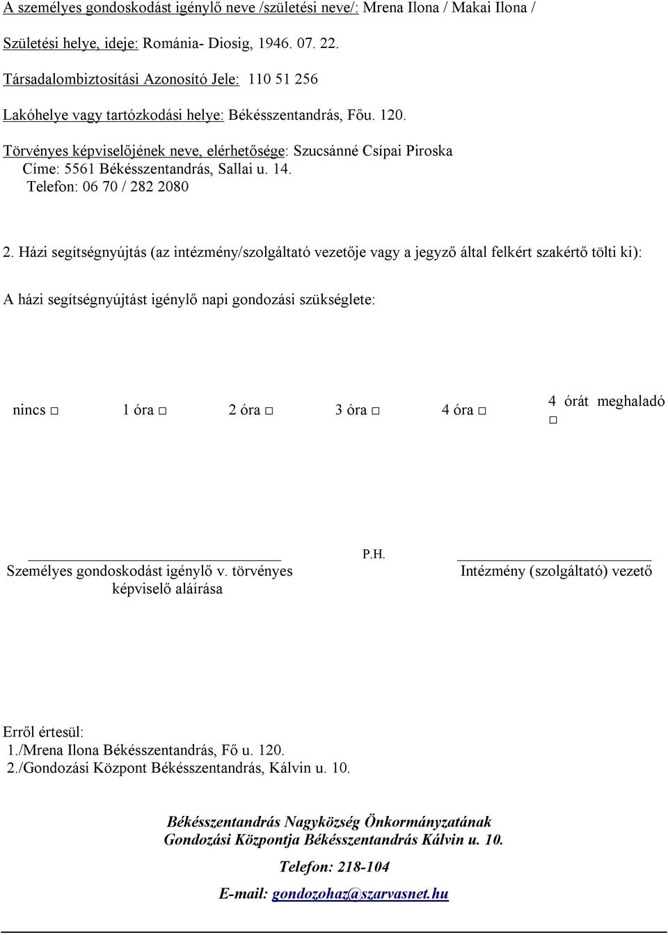 Törvényes képviselőjének neve, elérhetősége: Szucsánné Csípai Piroska Címe: 61 Békésszentandrás, Sallai u. 1. Telefon: 06 70 / 8 080.