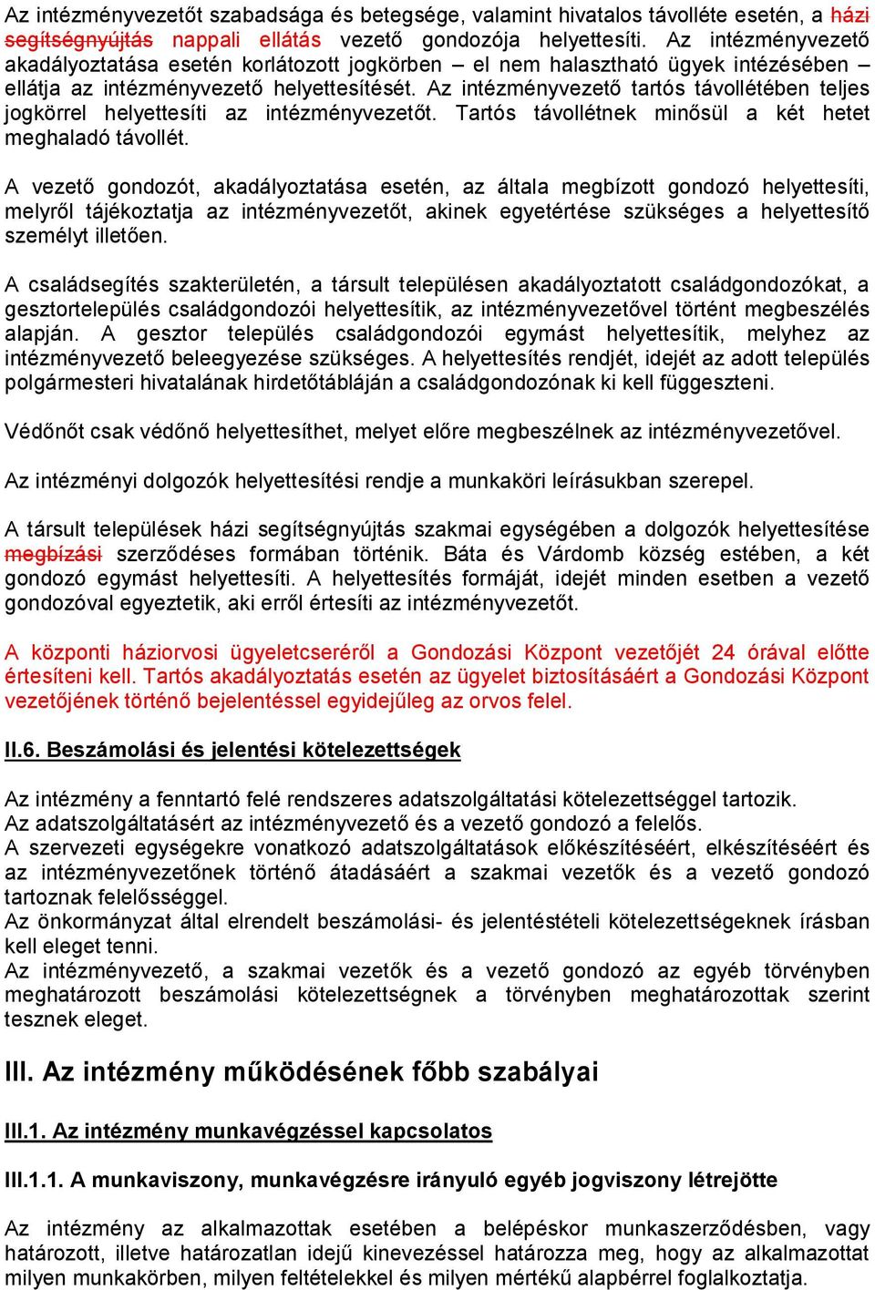 Az intézményvezető tartós távollétében teljes jogkörrel helyettesíti az intézményvezetőt. Tartós távollétnek minősül a két hetet meghaladó távollét.