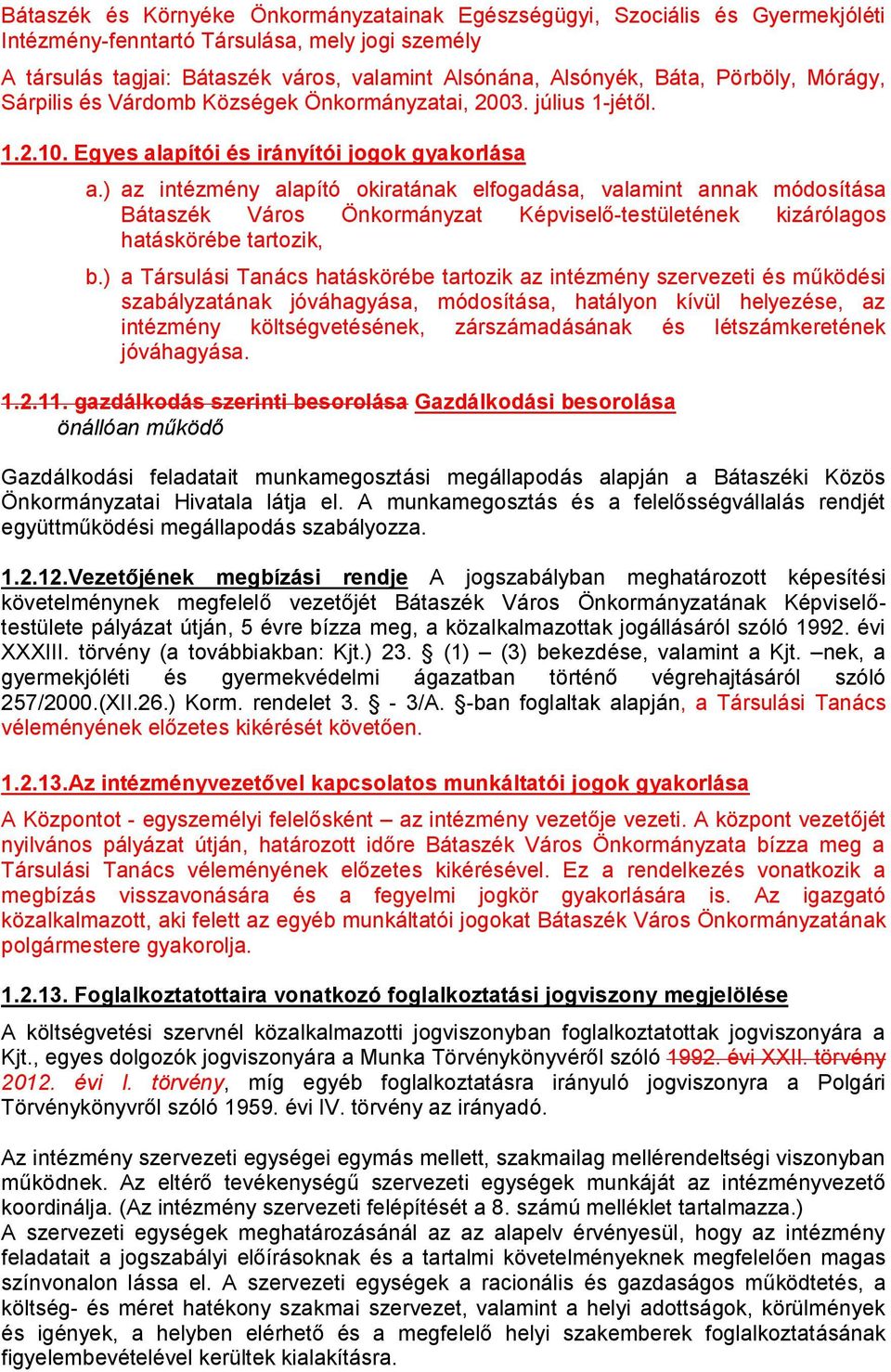 ) az intézmény alapító okiratának elfogadása, valamint annak módosítása Bátaszék Város Önkormányzat Képviselő-testületének kizárólagos hatáskörébe tartozik, b.