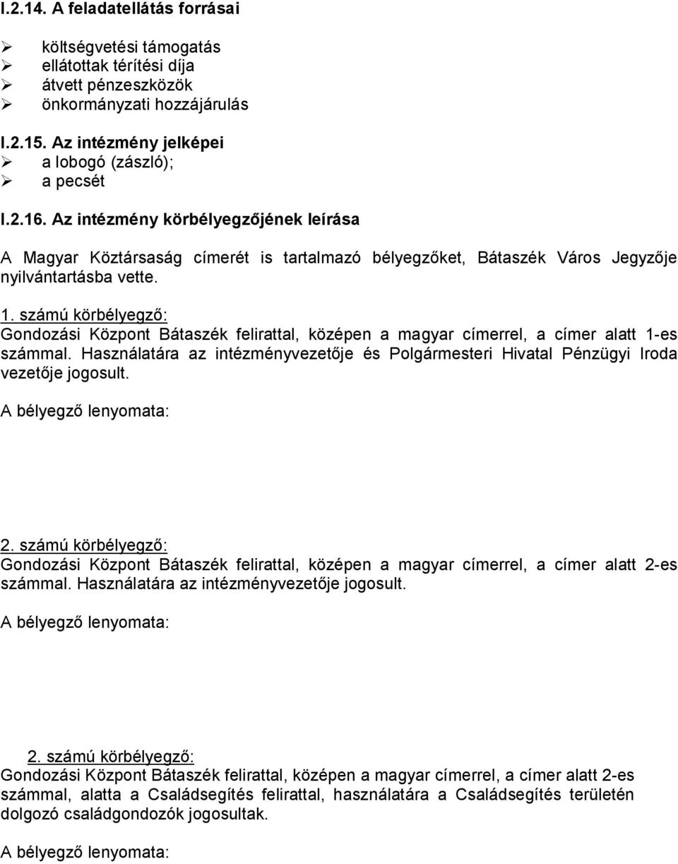 számú körbélyegző: Gondozási Központ Bátaszék felirattal, középen a magyar címerrel, a címer alatt 1-es számmal.