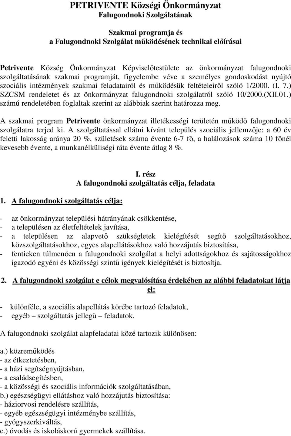 7.) SZCSM rendeletet és az önkormányzat falugondnoki szolgálatról szóló 10/2000.(XII.01.) számú rendeletében foglaltak szerint az alábbiak szerint határozza meg.