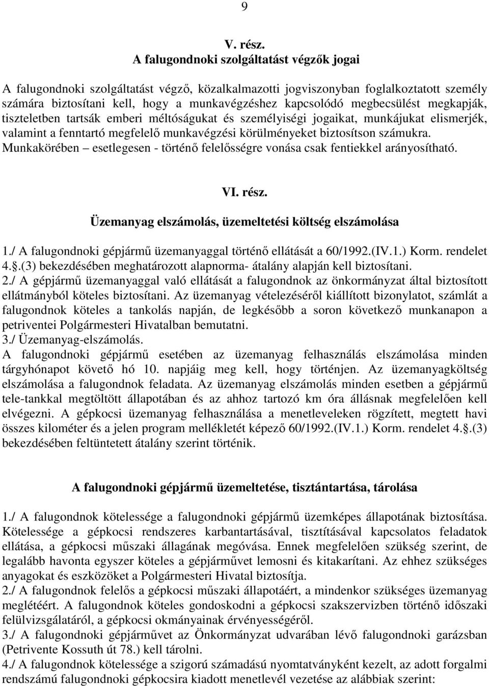 megbecsülést megkapják, tiszteletben tartsák emberi méltóságukat és személyiségi jogaikat, munkájukat elismerjék, valamint a fenntartó megfelelő munkavégzési körülményeket biztosítson számukra.