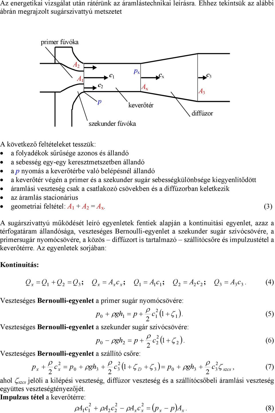 ey-ey keresztmetszetben állandó a nyomás a keverőtérbe való beléésnél állandó a keverőtér véén a rimer és a szekunder suár sebessékülönbsée kieyenlítődött áramlási vesztesé sak a satlakozó sövekben