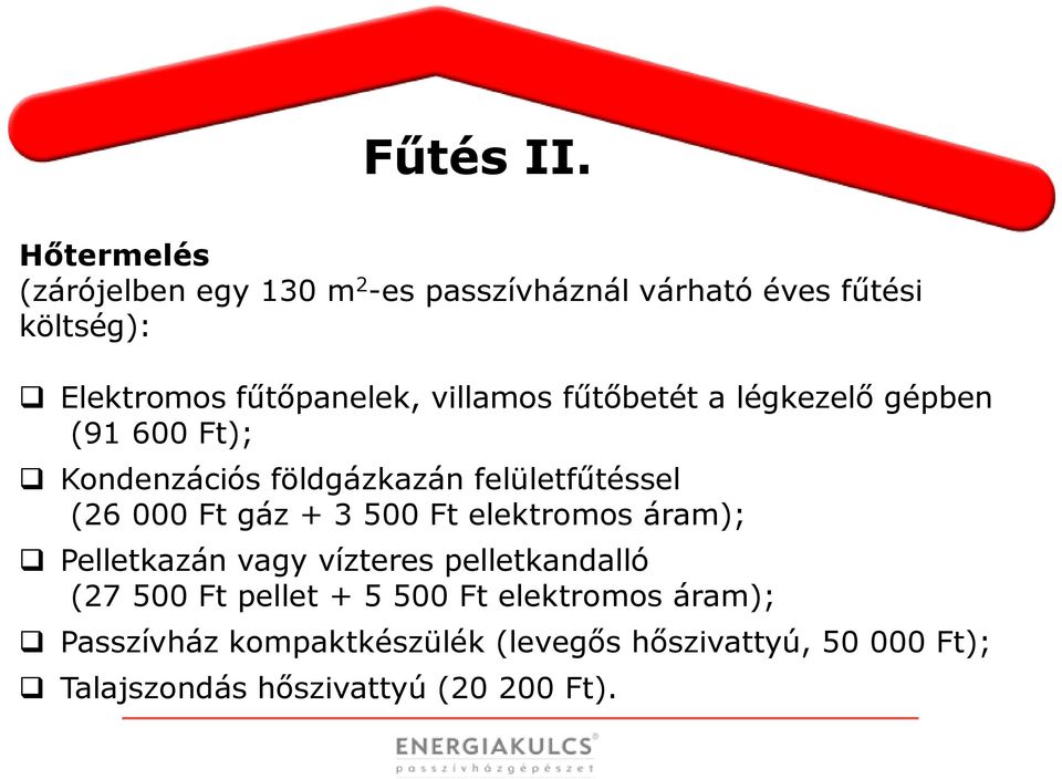 villamos fűtőbetét a légkezelő gépben (91 600 Ft); Kondenzációs földgázkazán felületfűtéssel (26 000 Ft gáz +