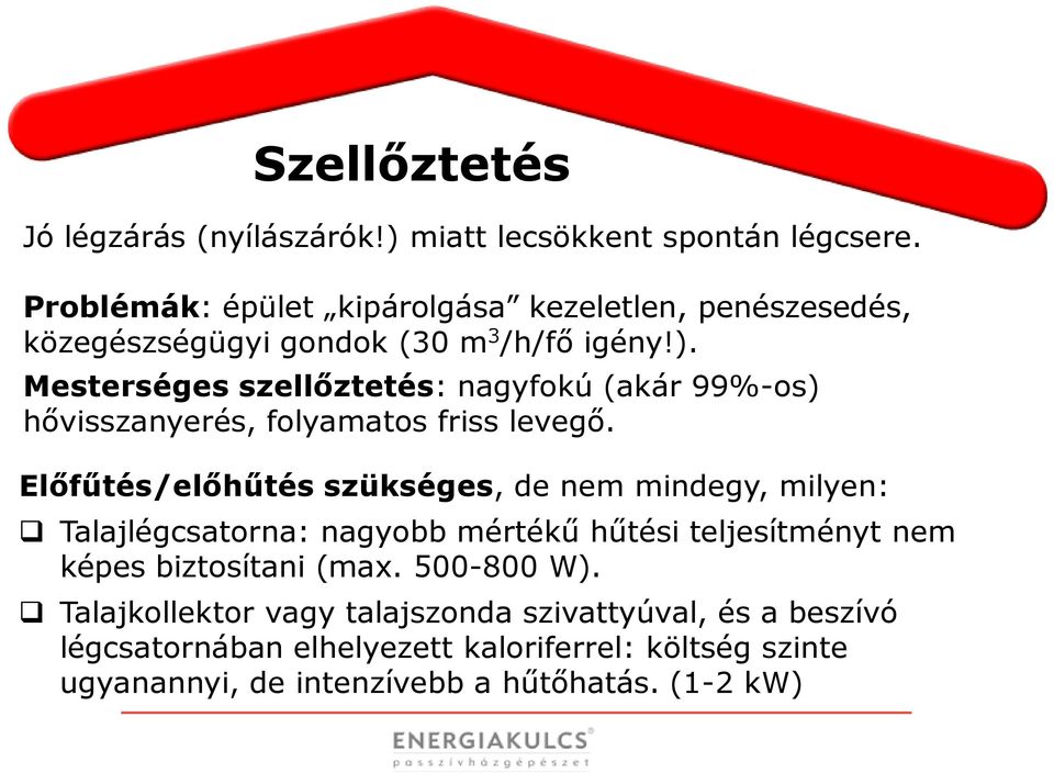 Mesterséges szellőztetés: nagyfokú (akár 99%-os) hővisszanyerés, folyamatos friss levegő.