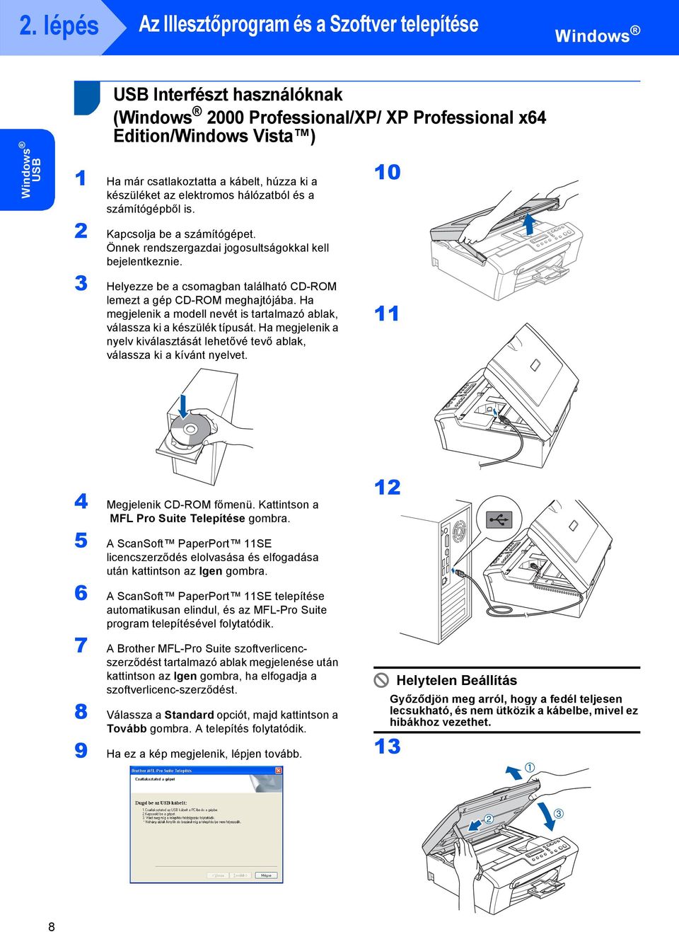 3 Helyezze be a csomagban található CD-ROM lemezt a gép CD-ROM meghajtójába. Ha megjelenik a modell nevét is tartalmazó ablak, válassza ki a készülék típusát.