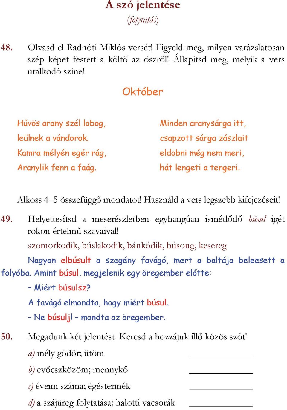 Alkoss 4 5 összefüggő mondatot! Használd a vers legszebb kifejezéseit! 49. Helyettesítsd a meserészletben egyhangúan ismétlődő búsul igét rokon értelmű szavaival!