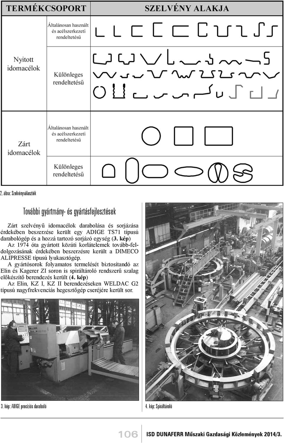 kép) Az 1974 óta gyártott közúti korlátelemek tovább-feldolgozásának érdekében beszerzésre került a DIMECO ALIPRESSE típusú lyukasztógép.