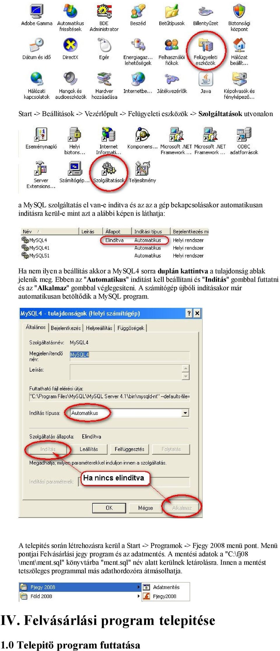 Ebben az "Automatikus" inditást kell beállítani és "Inditás" gombbal futtatni és az "Alkalmaz" gombbal véglegesíteni. A számítógép újbóli indításakor már automatikusan betöltődik a MySQL program.