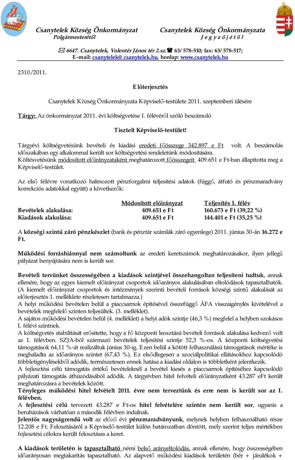 szeptemberi ülésére Tárgy: Az önkormányzat 2011. évi költségvetése I. félévér l szóló beszámoló Tisztelt Képvisel -testület! Tárgyévi költségvetésünk bevételi és kiadási eredeti f összege 342.