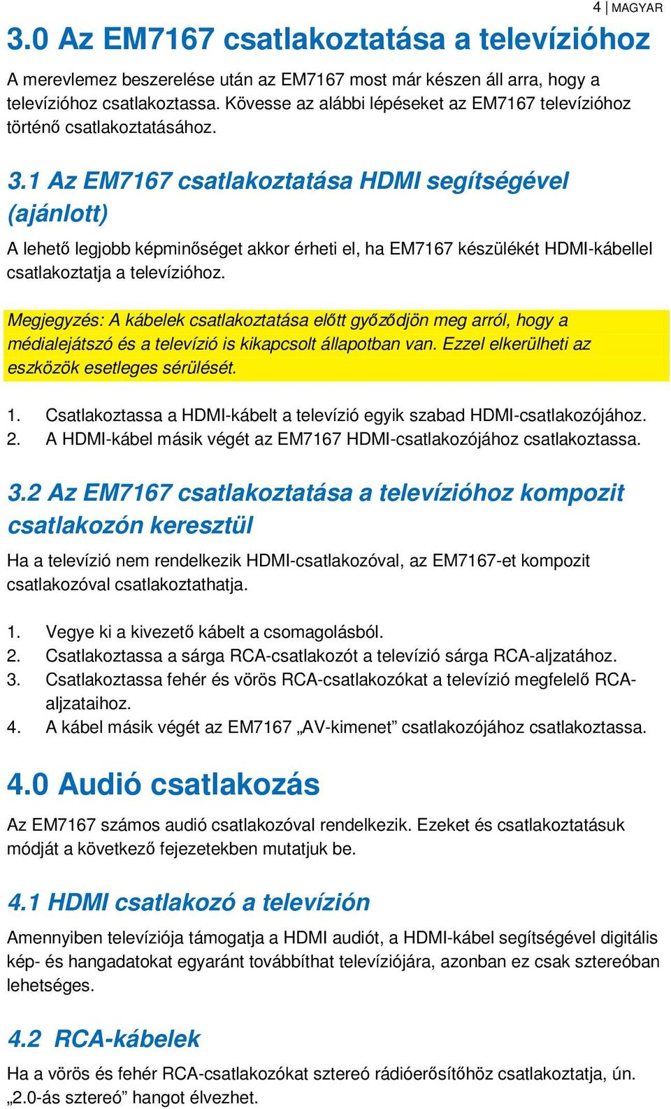 1 Az EM7167 csatlakoztatása HDMI segítségével (ajánlott) A lehető legjobb képminőséget akkor érheti el, ha EM7167 készülékét HDMI-kábellel csatlakoztatja a televízióhoz.