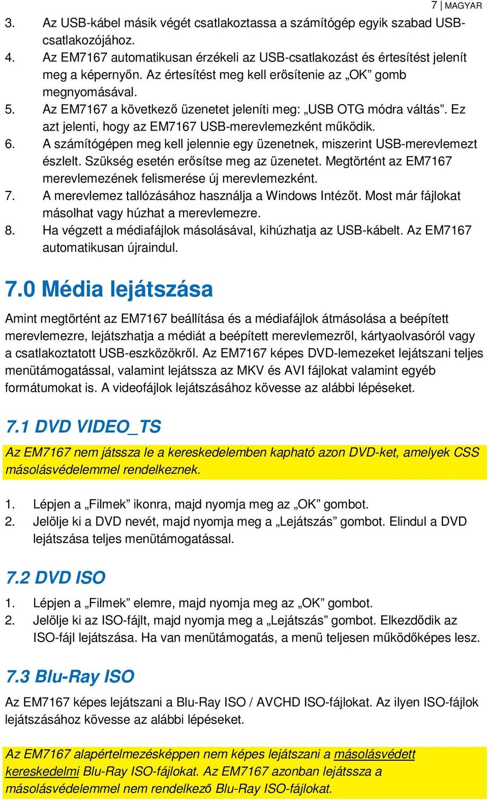 A számítógépen meg kell jelennie egy üzenetnek, miszerint USB-merevlemezt észlelt. Szükség esetén erősítse meg az üzenetet. Megtörtént az EM7167 merevlemezének felismerése új merevlemezként. 7.