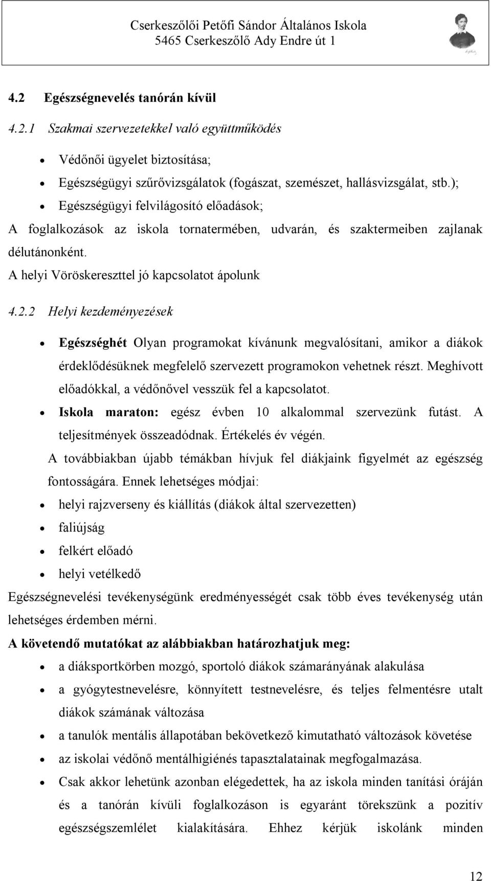 2 Helyi kezdeményezések Egészséghét Olyan programokat kívánunk megvalósítani, amikor a diákok érdeklődésüknek megfelelő szervezett programokon vehetnek részt.